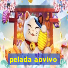 pelada aovivo